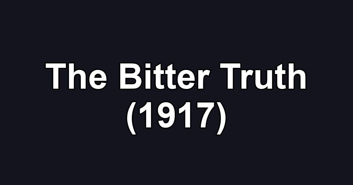The Bitter Truth (1917)