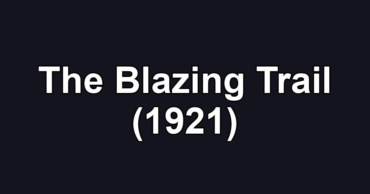 The Blazing Trail (1921)