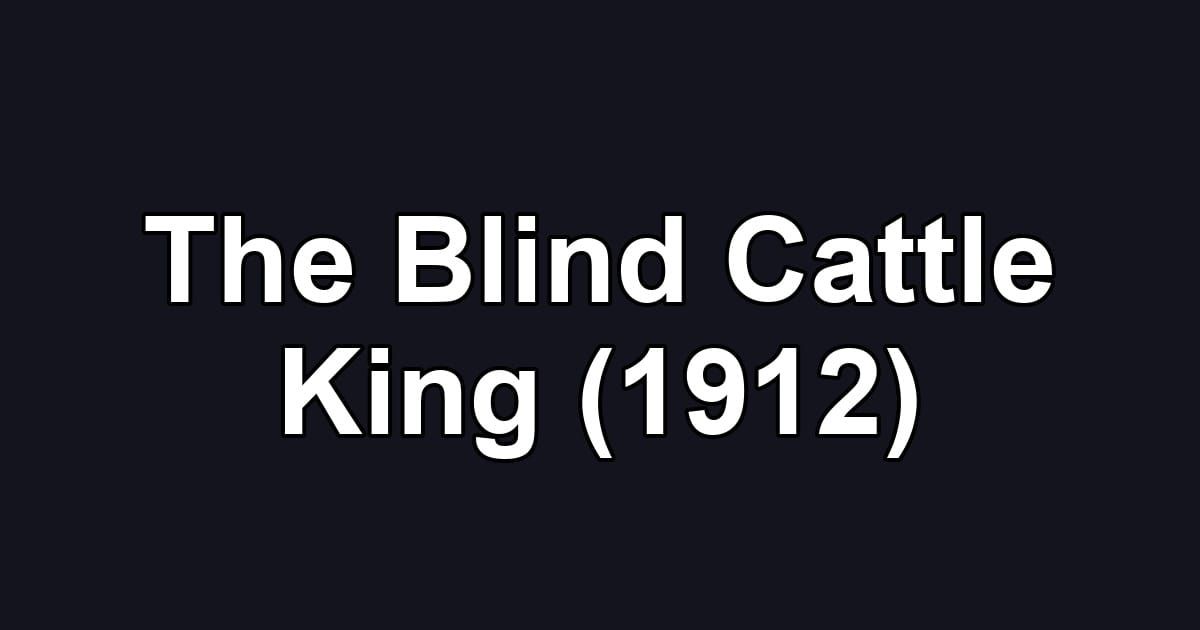The Blind Cattle King (1912)