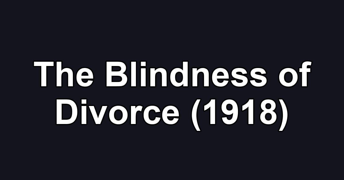 The Blindness of Divorce (1918)