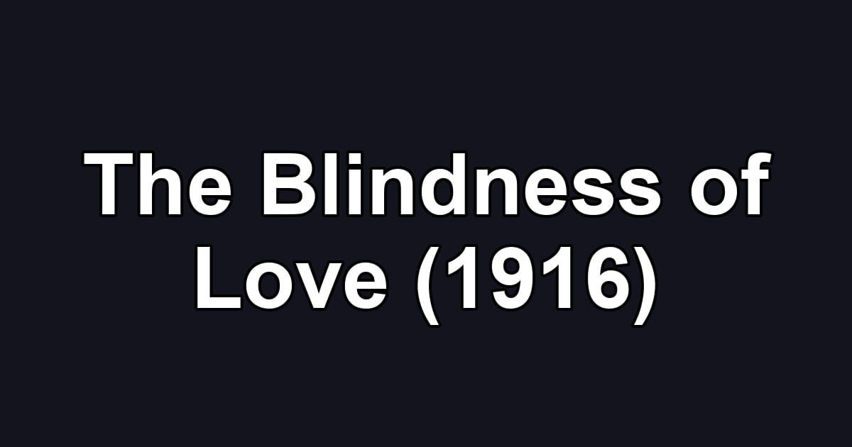 The Blindness of Love (1916)