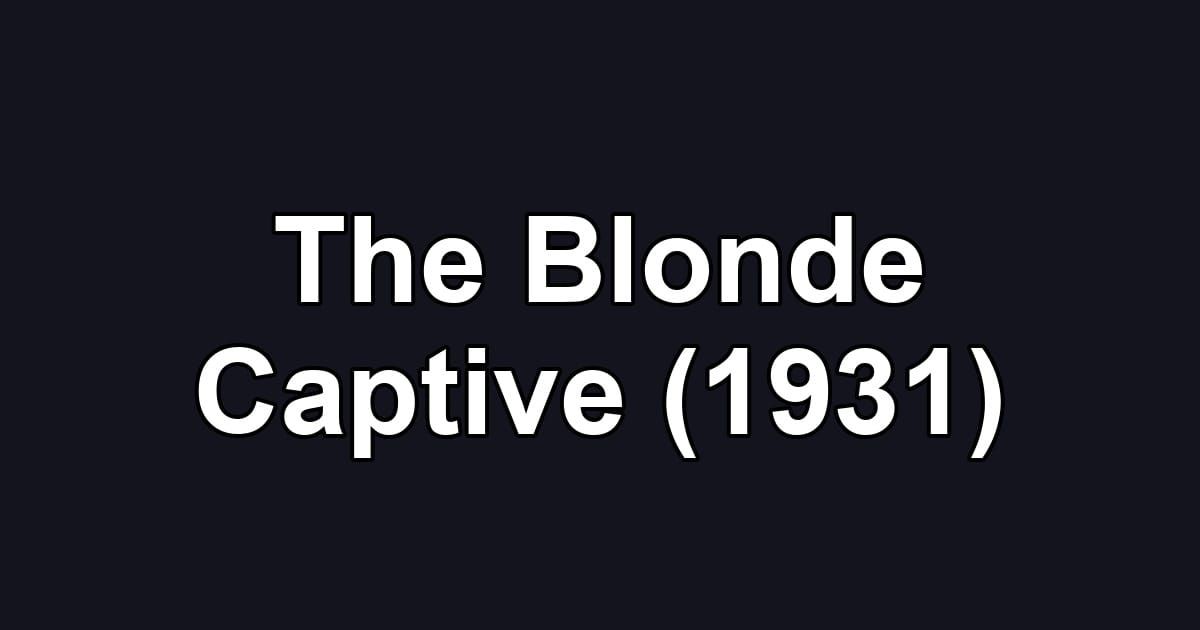 The Blonde Captive (1931)