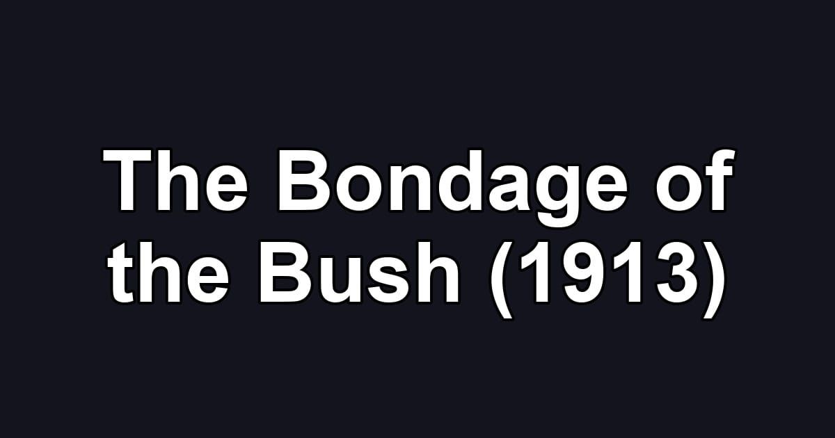 The Bondage of the Bush (1913)