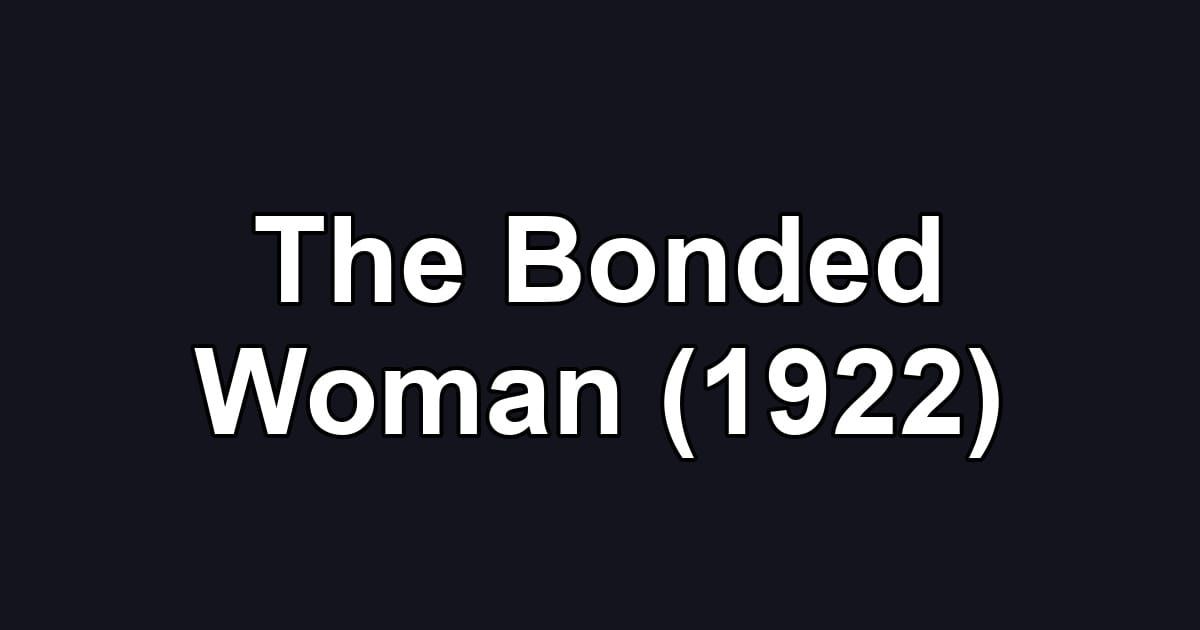 The Bonded Woman (1922)
