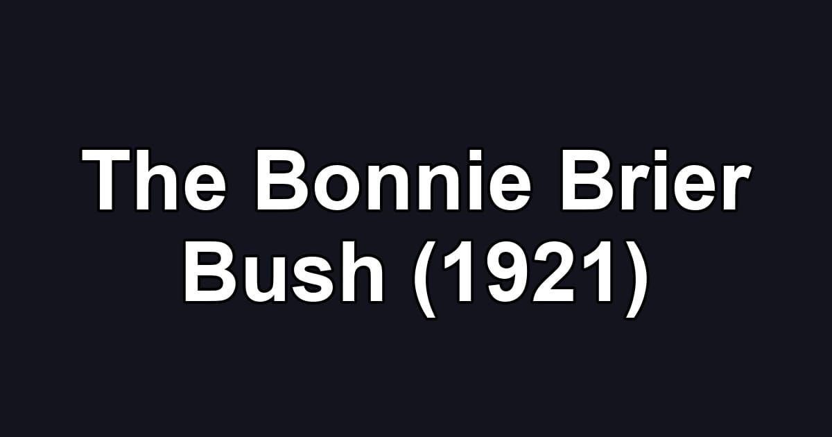 The Bonnie Brier Bush (1921)