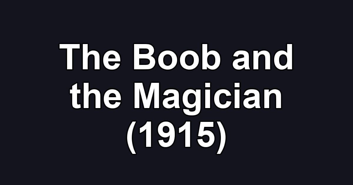 The Boob and the Magician (1915)