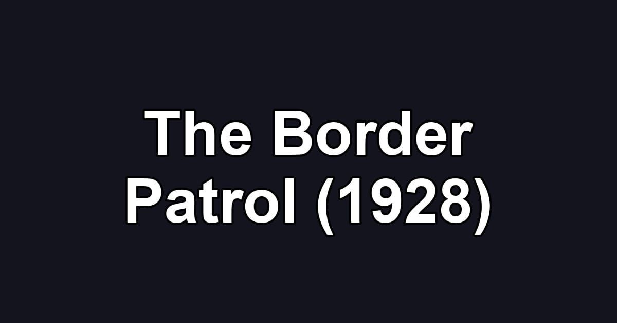 The Border Patrol (1928)