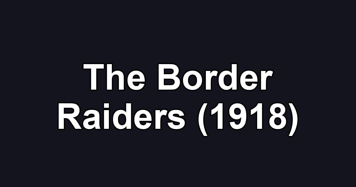 The Border Raiders (1918)