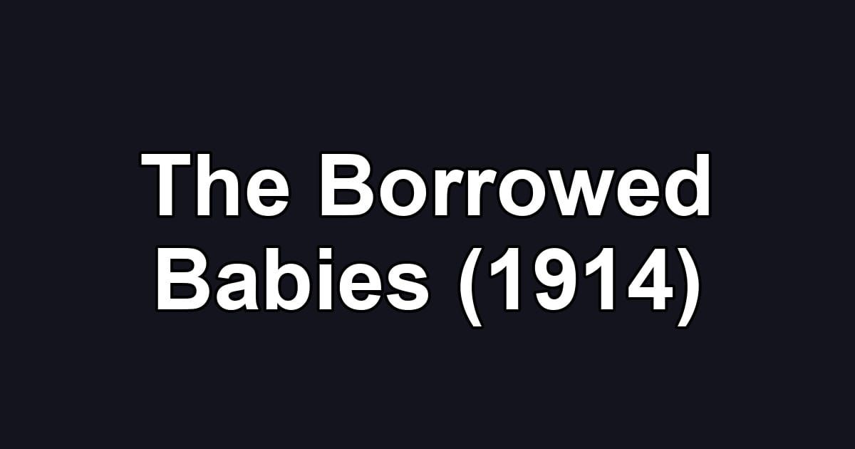 The Borrowed Babies (1914)