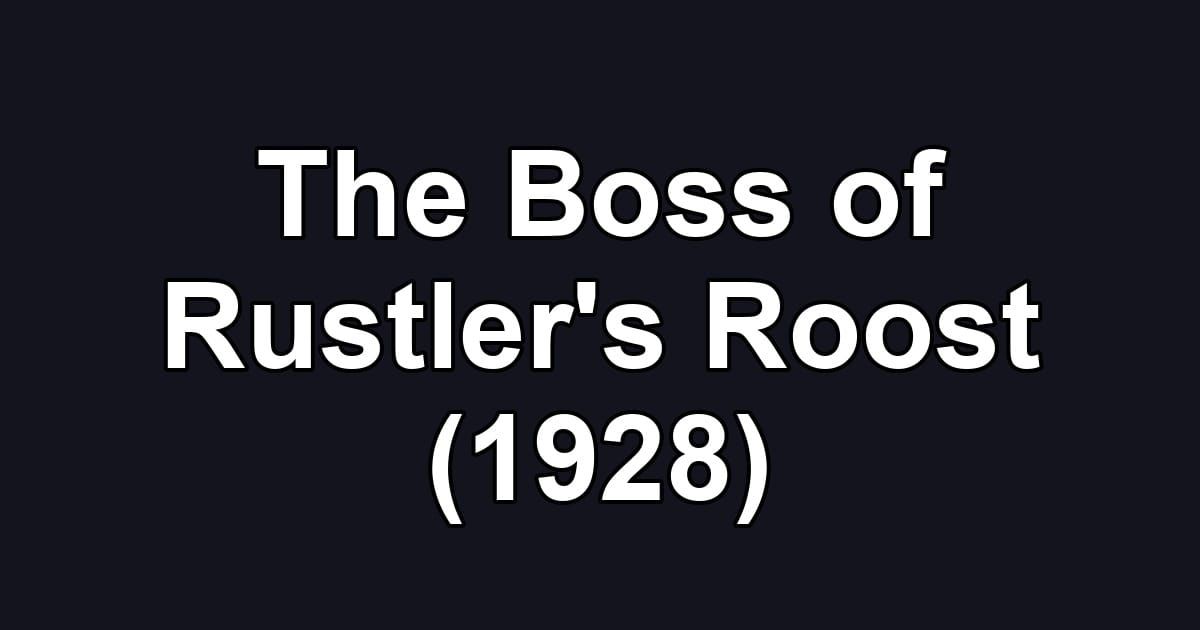 The Boss of Rustler's Roost (1928)