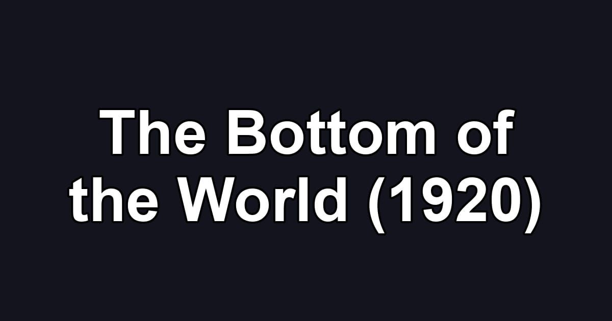 The Bottom of the World (1920)