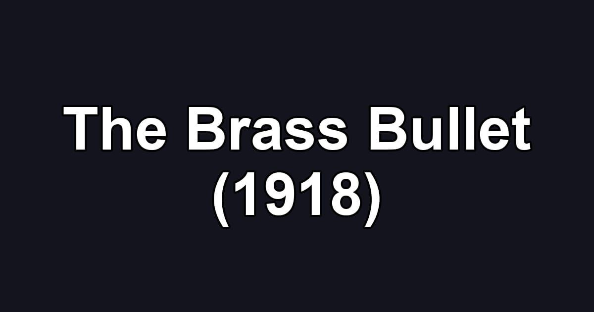 The Brass Bullet (1918)