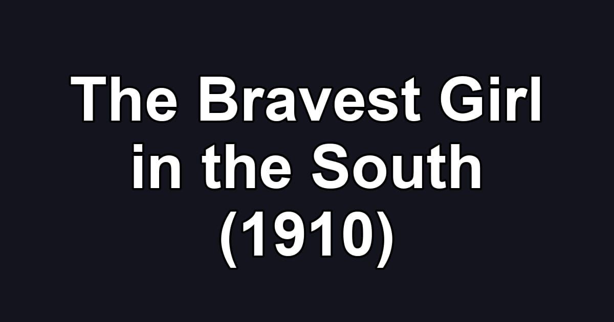 The Bravest Girl in the South (1910)