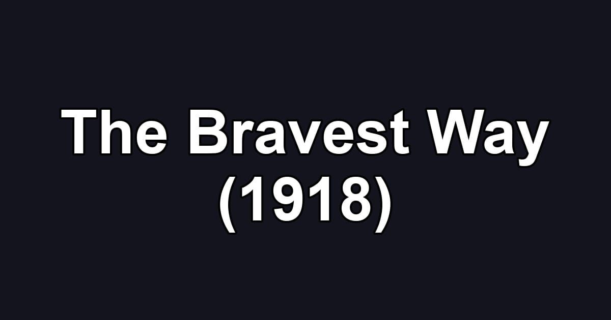 The Bravest Way (1918)