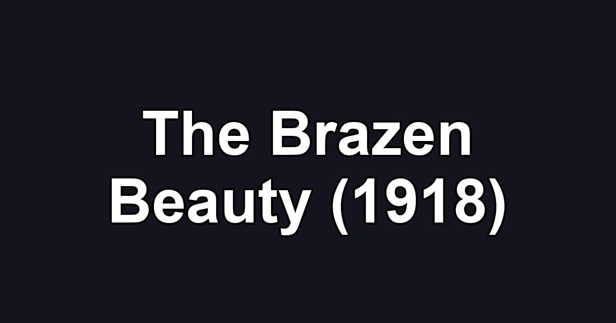 The Brazen Beauty (1918)