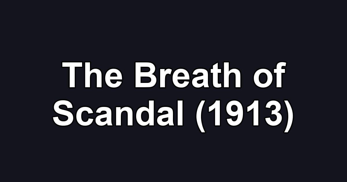 The Breath of Scandal (1913)