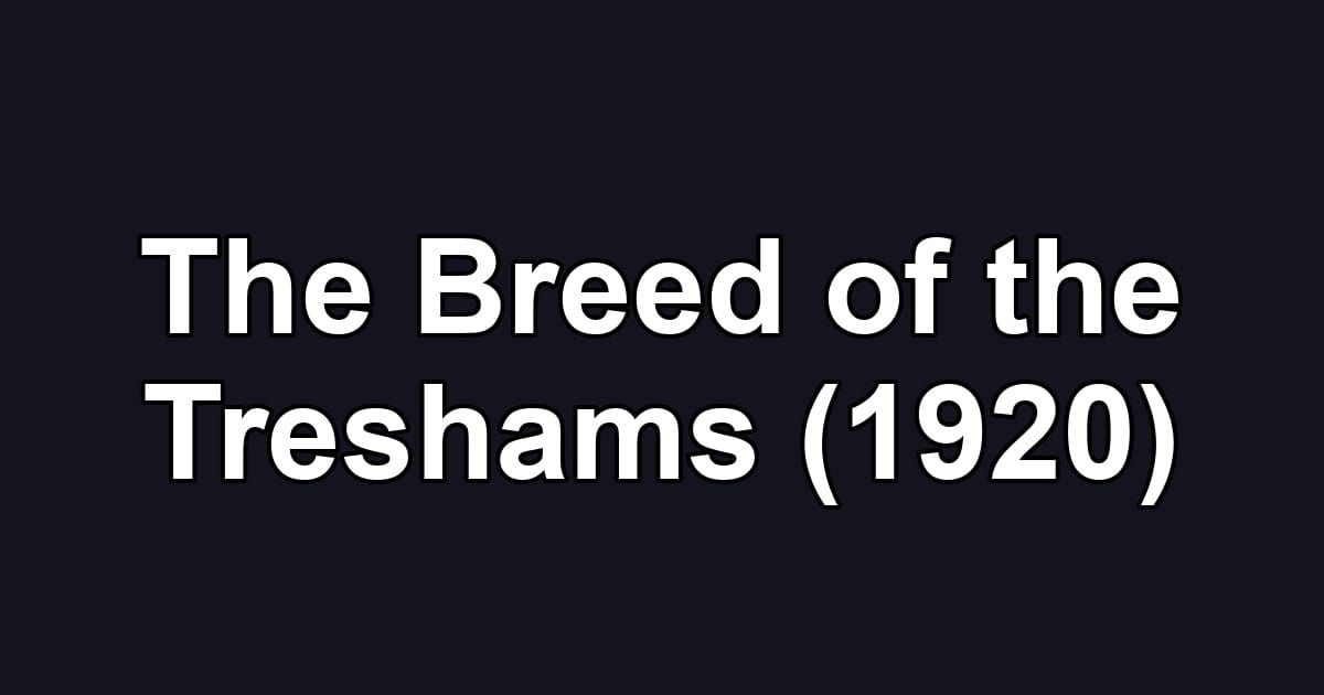 The Breed of the Treshams (1920)