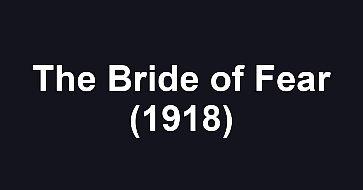 The Bride of Fear (1918)