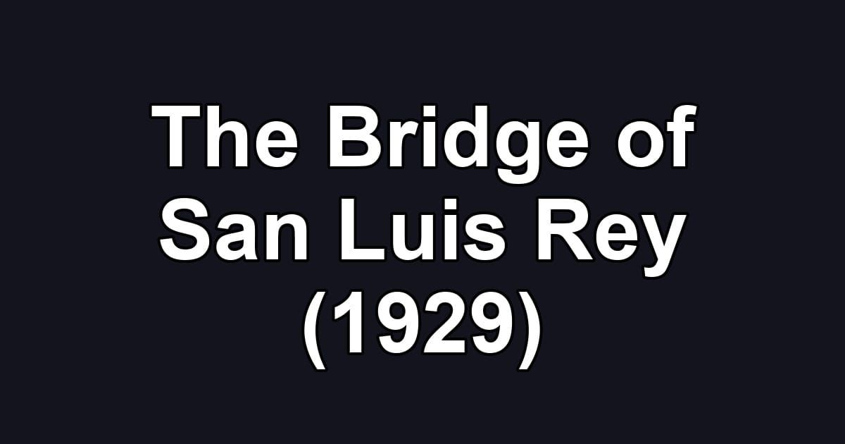 The Bridge of San Luis Rey (1929)