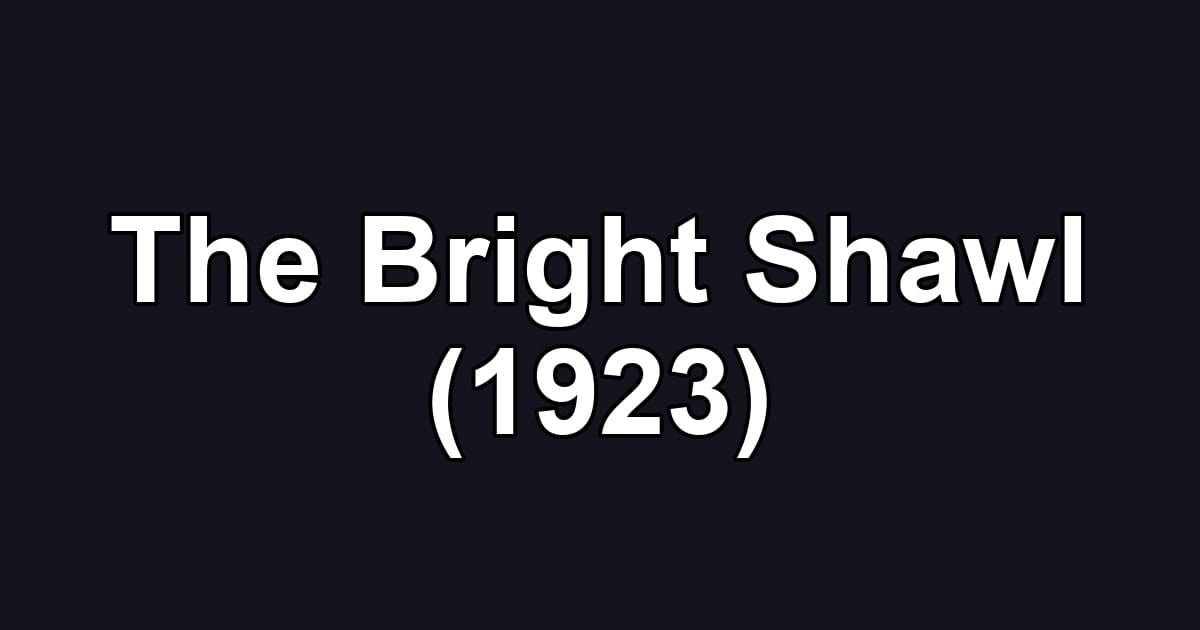 The Bright Shawl (1923)
