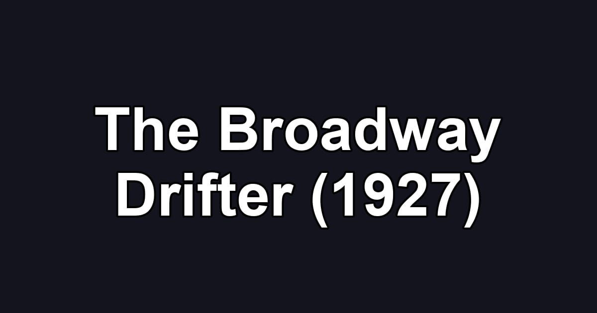The Broadway Drifter (1927)