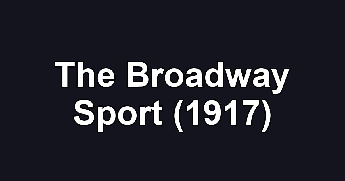 The Broadway Sport (1917)