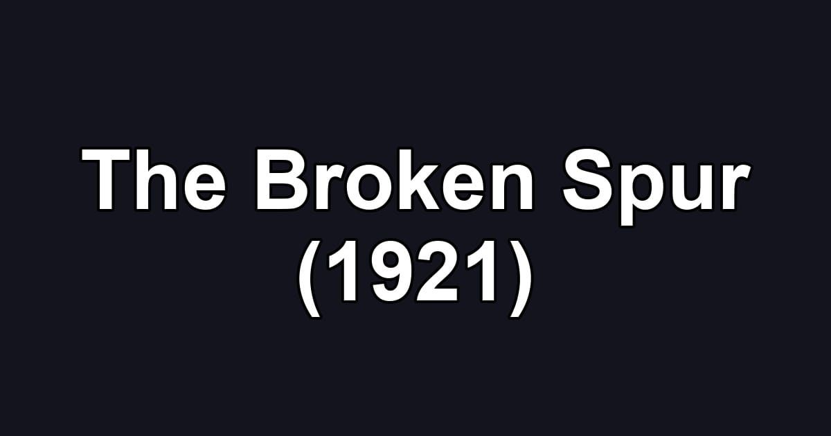 The Broken Spur (1921)