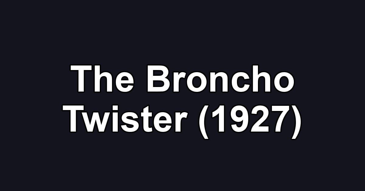 The Broncho Twister (1927)