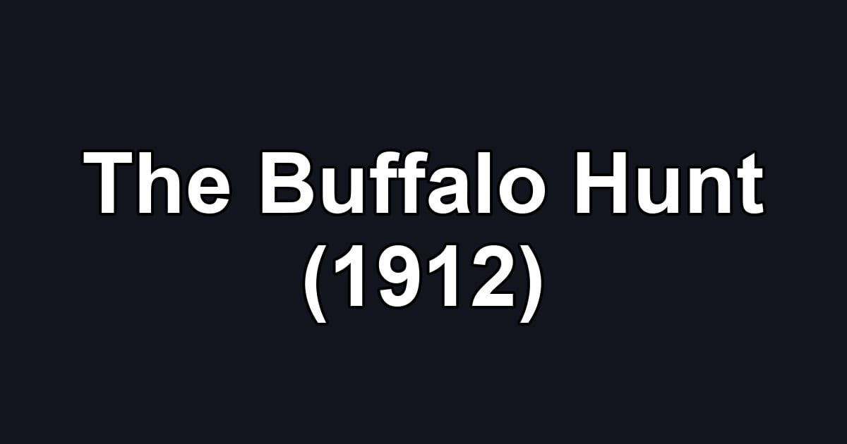 The Buffalo Hunt (1912)