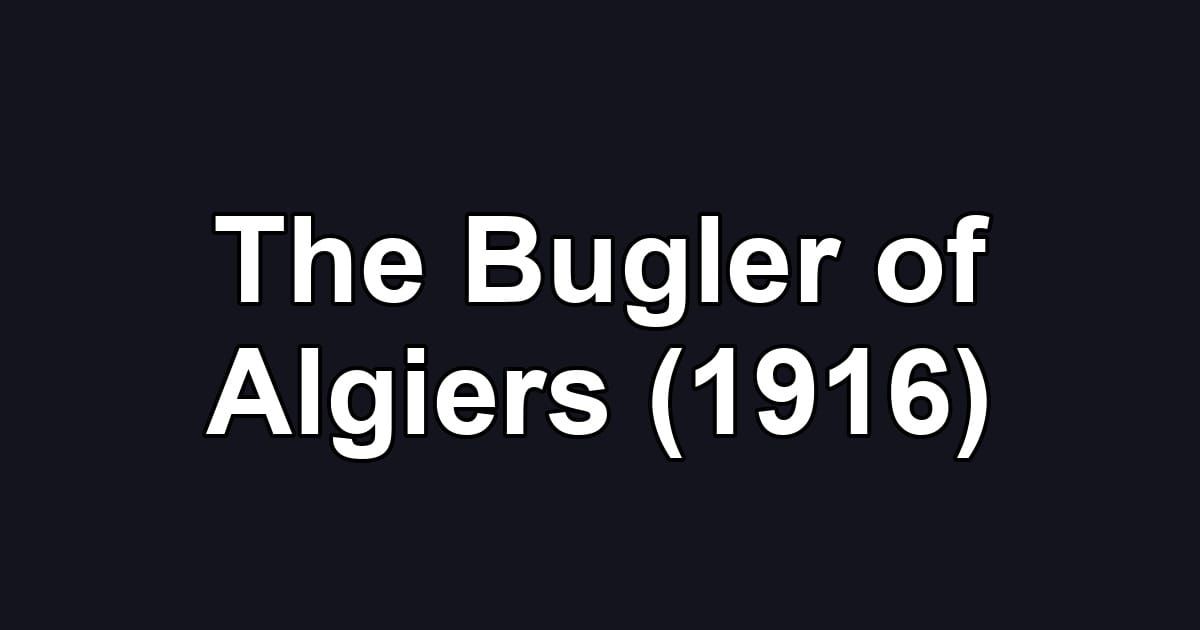The Bugler of Algiers (1916)