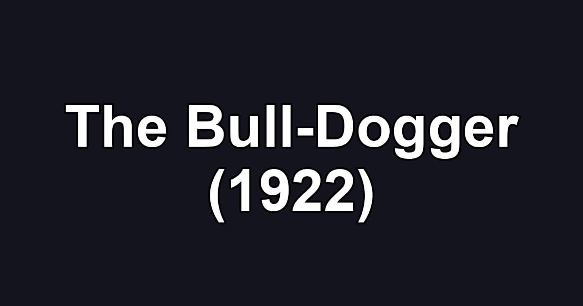 The Bull-Dogger (1922)