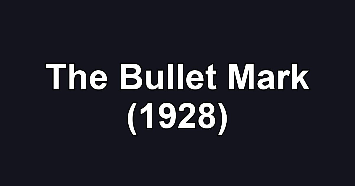 The Bullet Mark (1928)