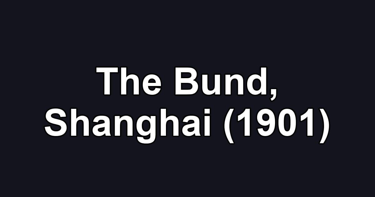 The Bund, Shanghai (1901)