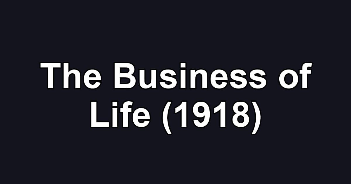 The Business of Life (1918)