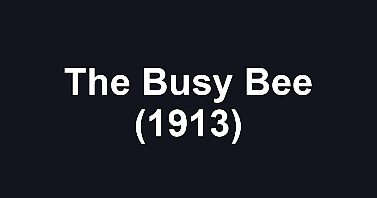The Busy Bee (1913)