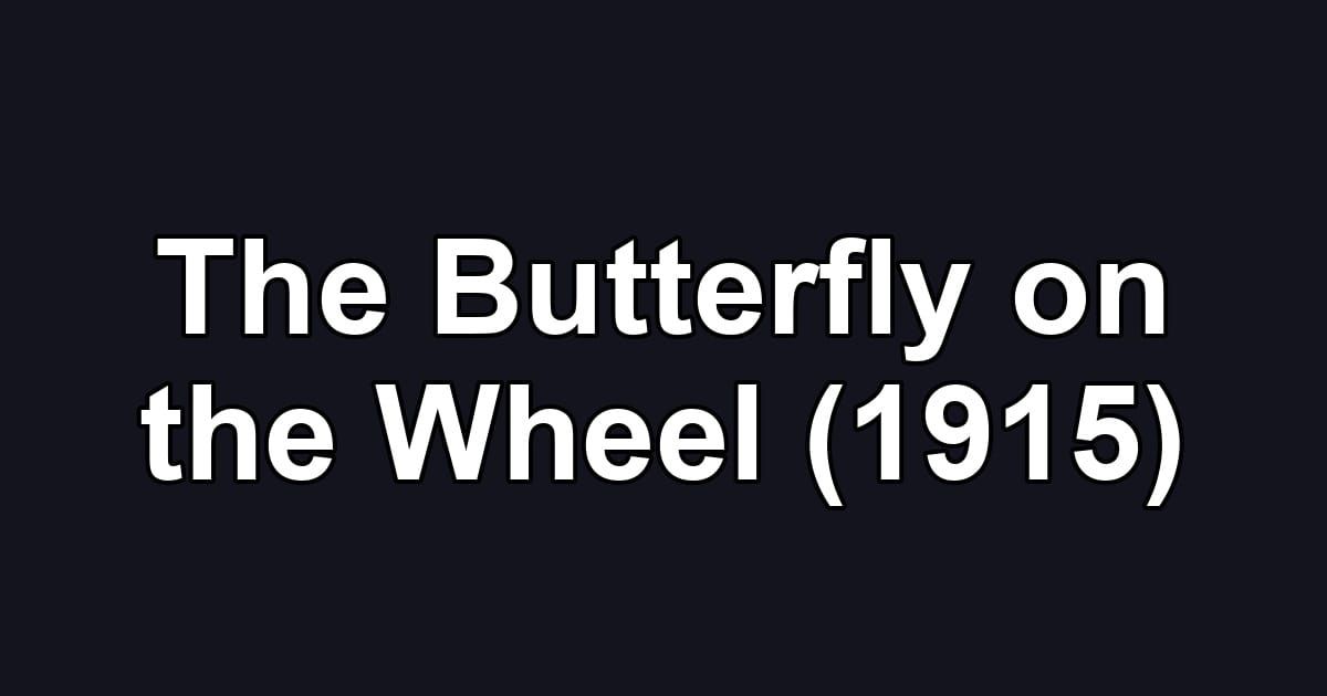 The Butterfly on the Wheel (1915)