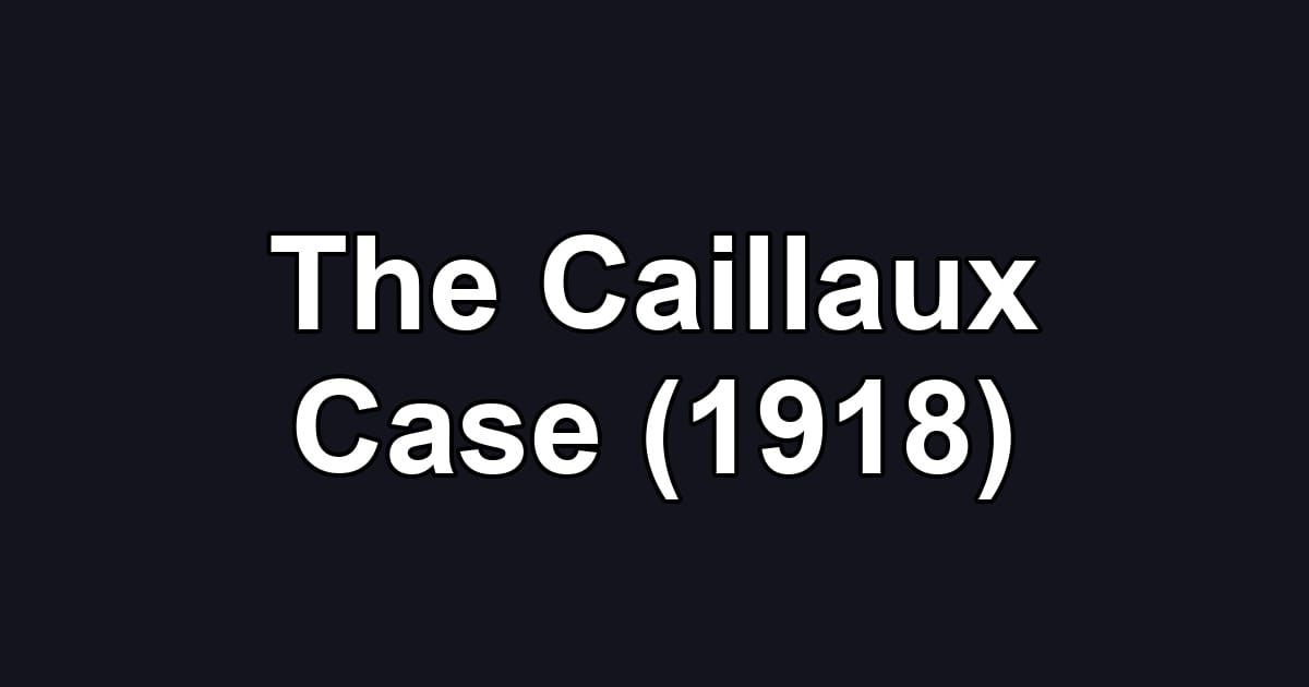 The Caillaux Case (1918)