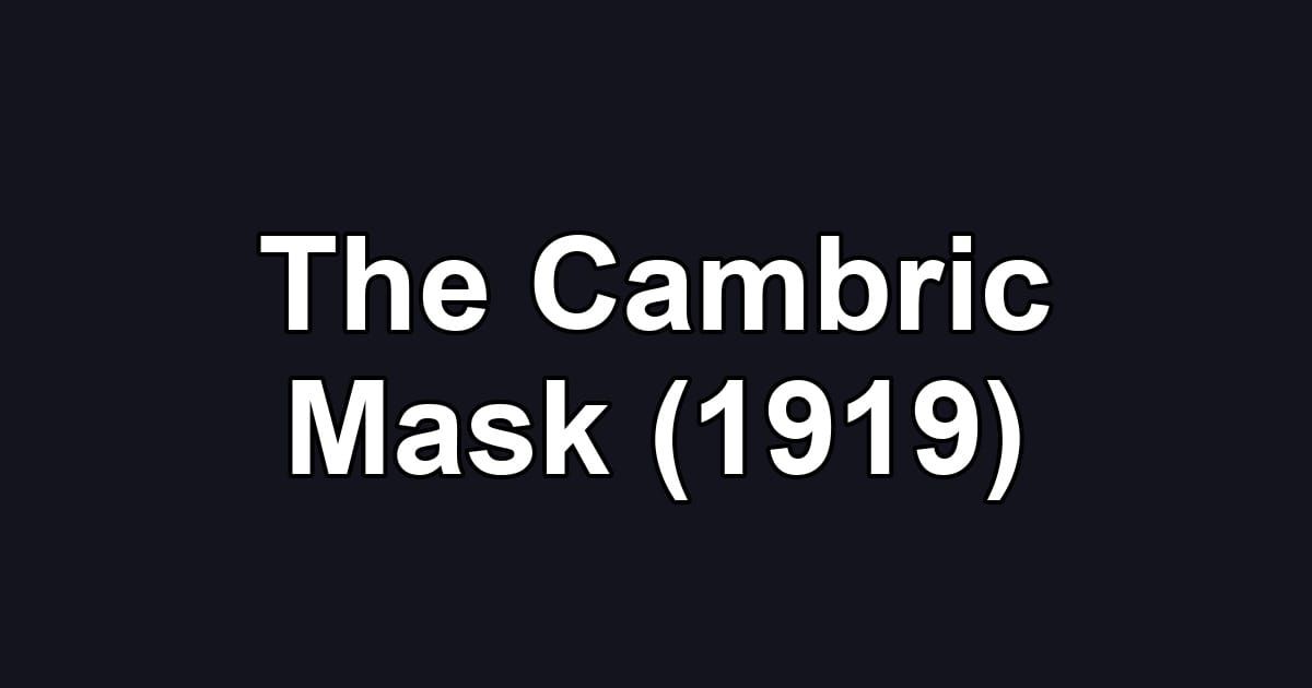 The Cambric Mask (1919)