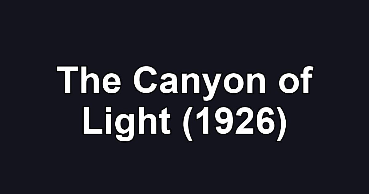 The Canyon of Light (1926)