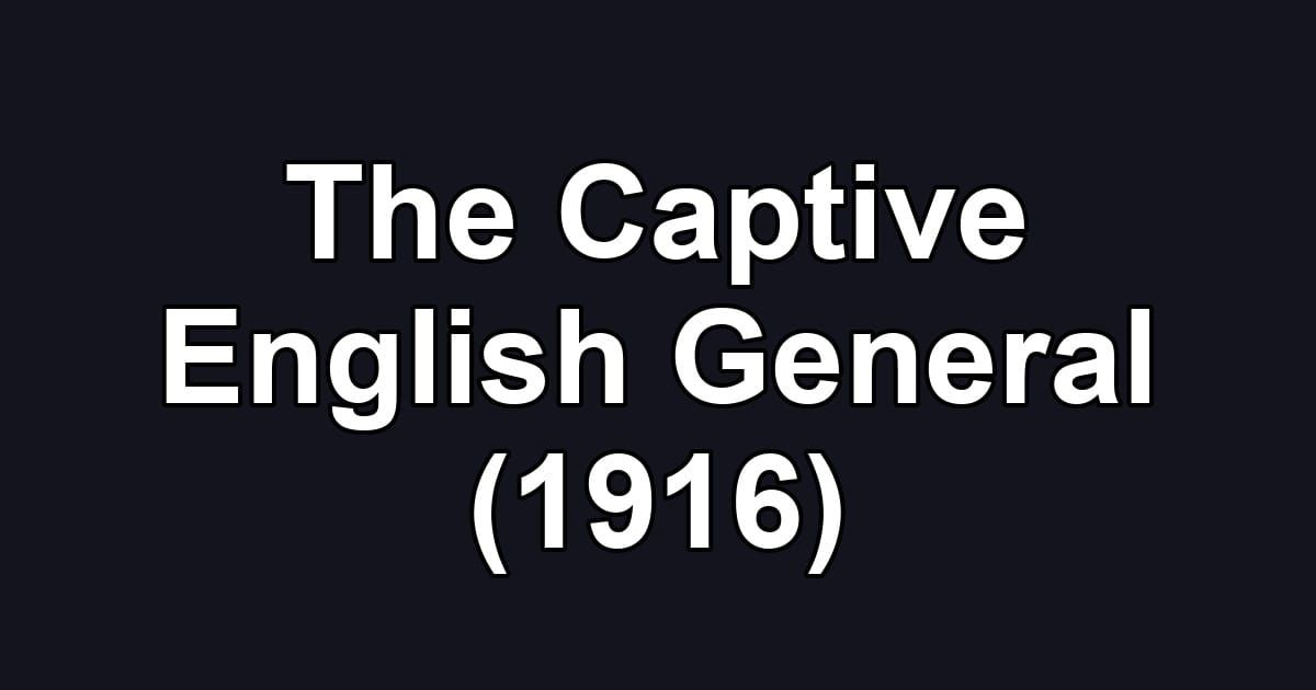 The Captive English General (1916)