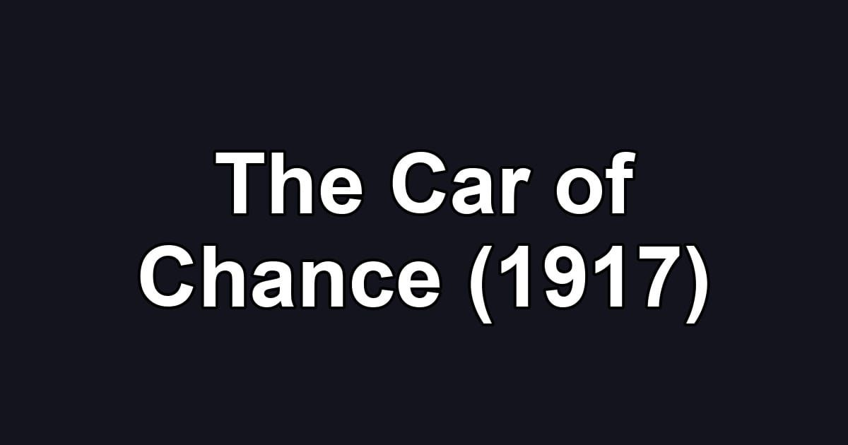 The Car of Chance (1917)