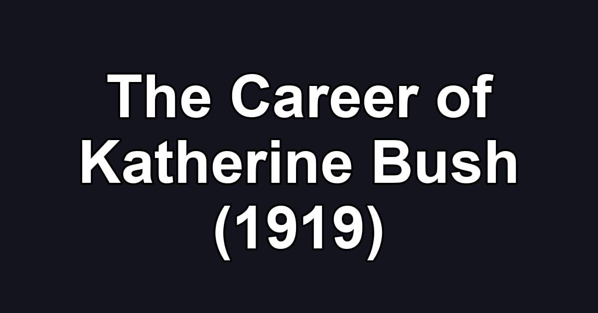 The Career of Katherine Bush (1919)