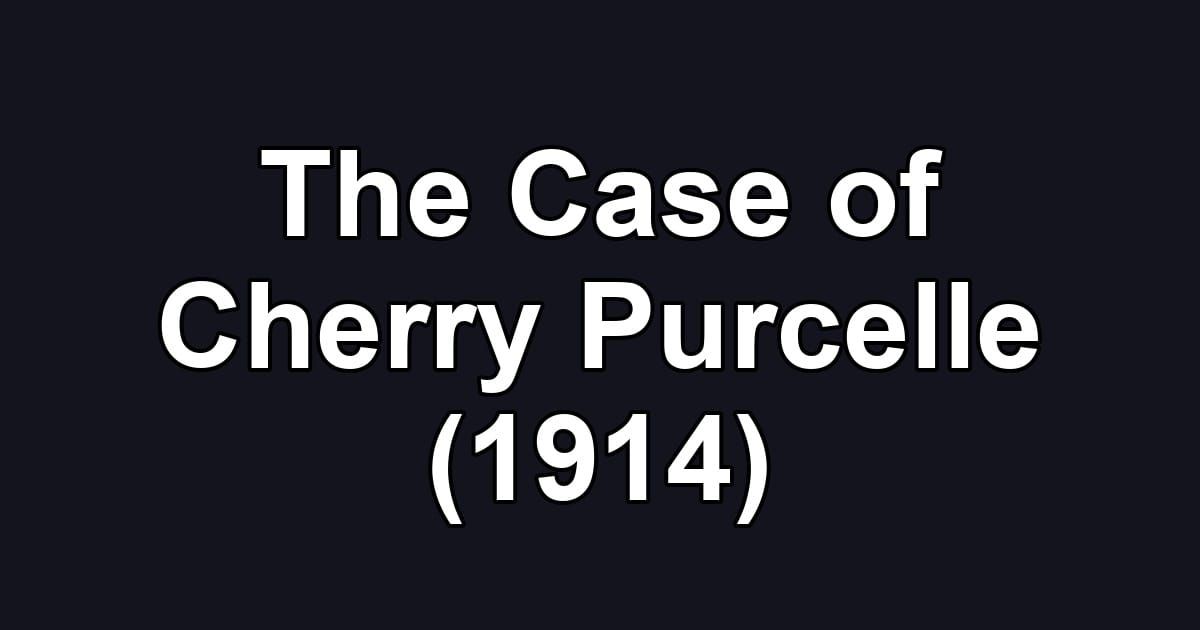 The Case of Cherry Purcelle (1914)