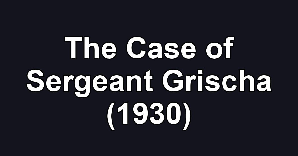 The Case of Sergeant Grischa (1930)