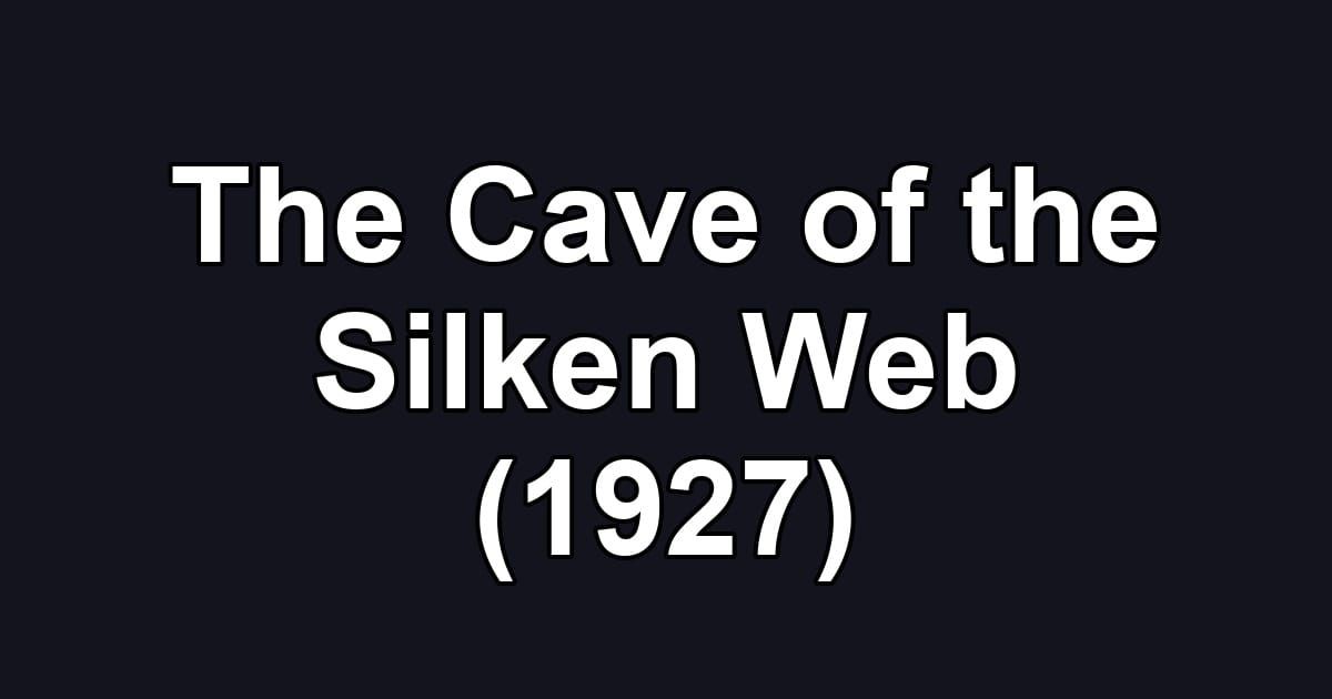 The Cave of the Silken Web (1927)