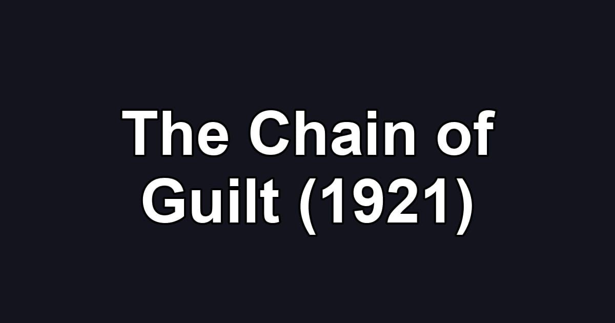 The Chain of Guilt (1921)
