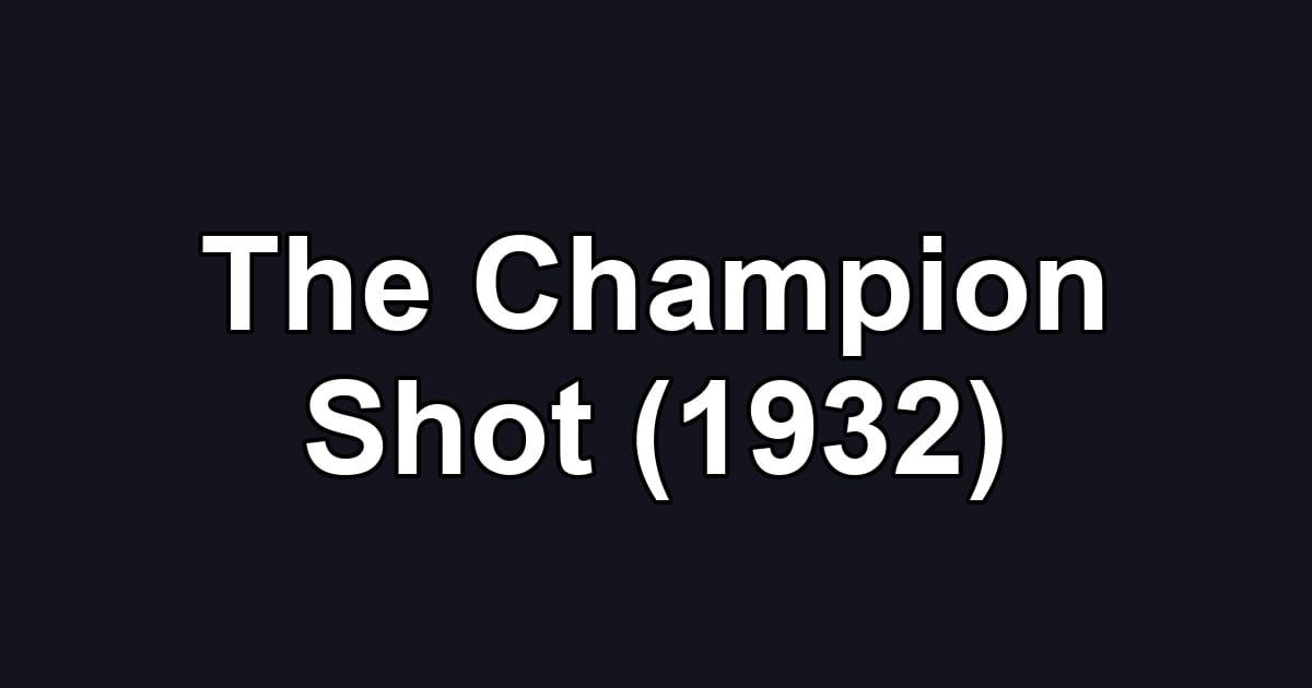 The Champion Shot (1932)