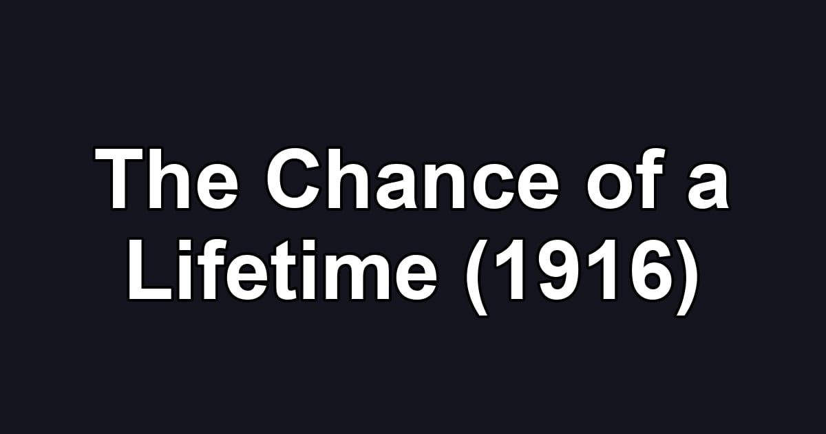 The Chance of a Lifetime (1916)