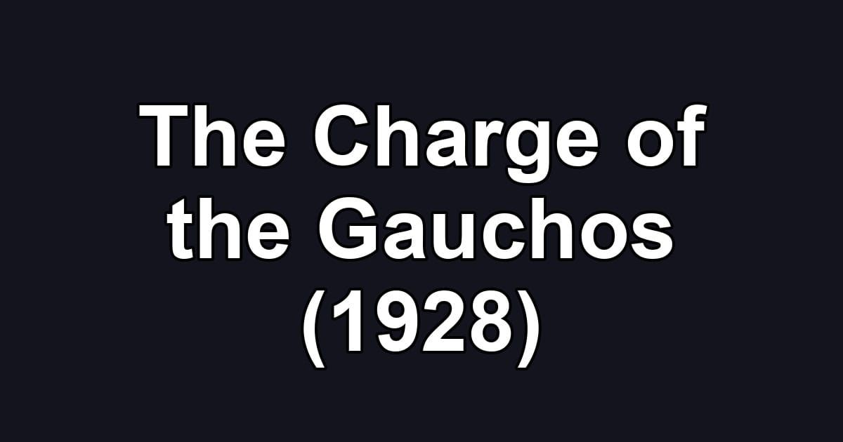 The Charge of the Gauchos (1928)