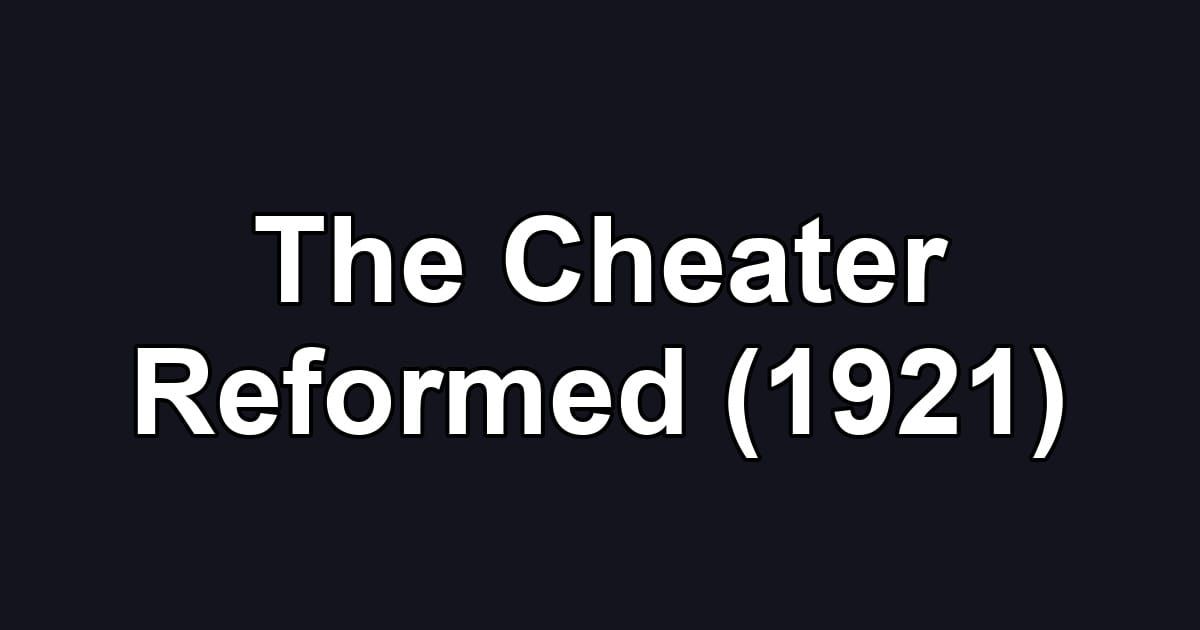 The Cheater Reformed (1921)